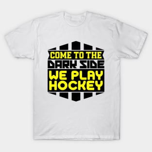 Come to the dark side we play hockey T-Shirt